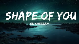 Ed Sheeran - Shape of You (Lyrics)  | 25mins Best Music