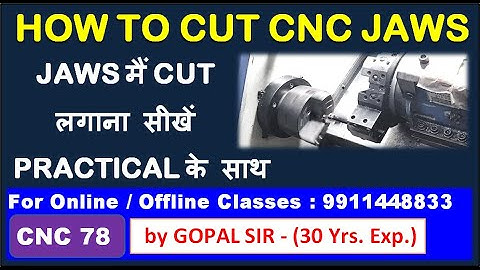 HOW TO CUT CNC JAWS | CNC - JAWS मैं CUT लगाना सीखें PRACTICAL के साथ | BY GOPAL SINGH | C78