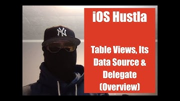 Table View, Data Source, & Delegate Overview - iOS Hustla - Video 14