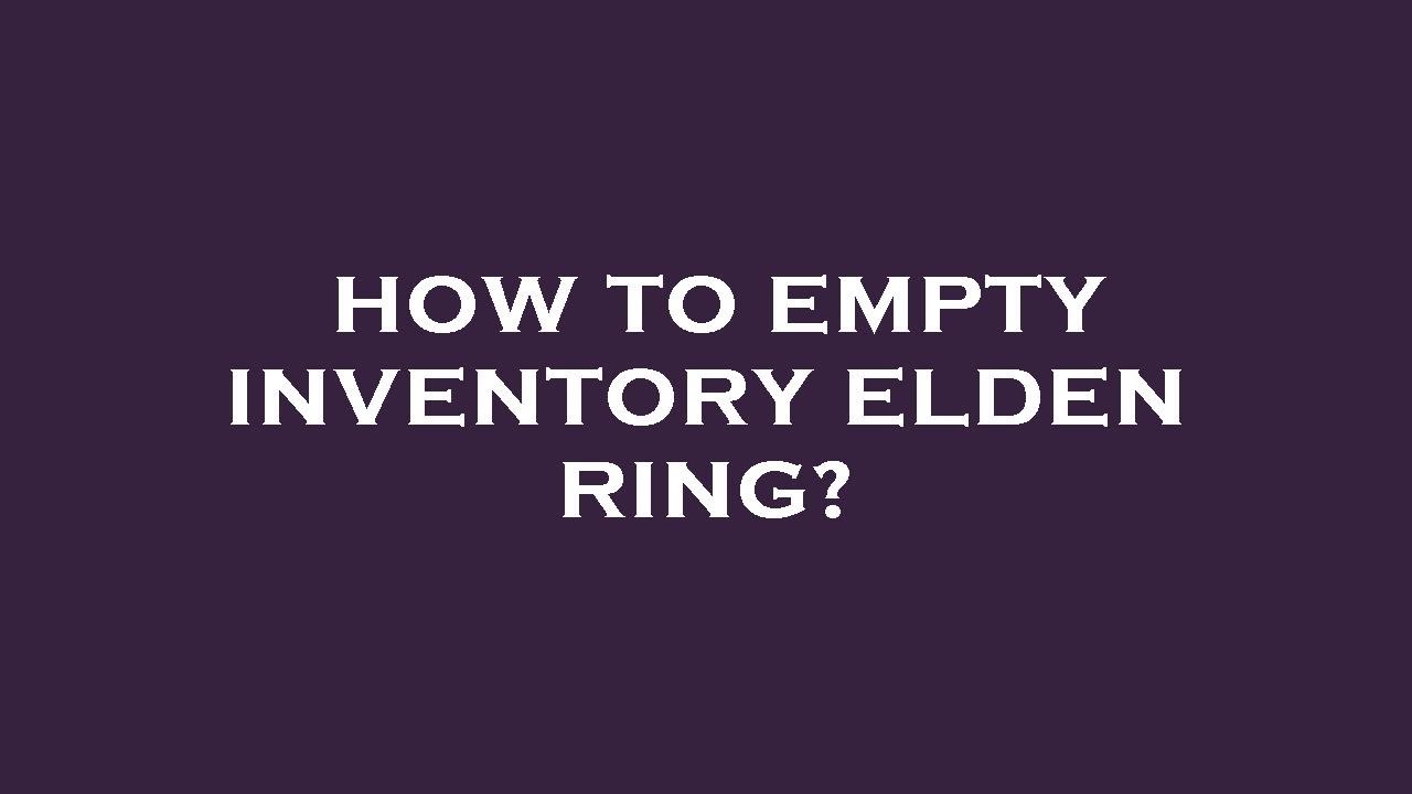 How to empty inventory elden ring? - YouTube