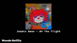 Jazmin Bean - B4 The Flight (s l o w e d + r e v e r b)