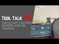 Tool Talk: Kaya Cast Vacuum Review | Bonus Oil Change Walk Through