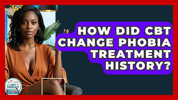 How Did CBT Change Phobia Treatment History? - CBT Toolkit