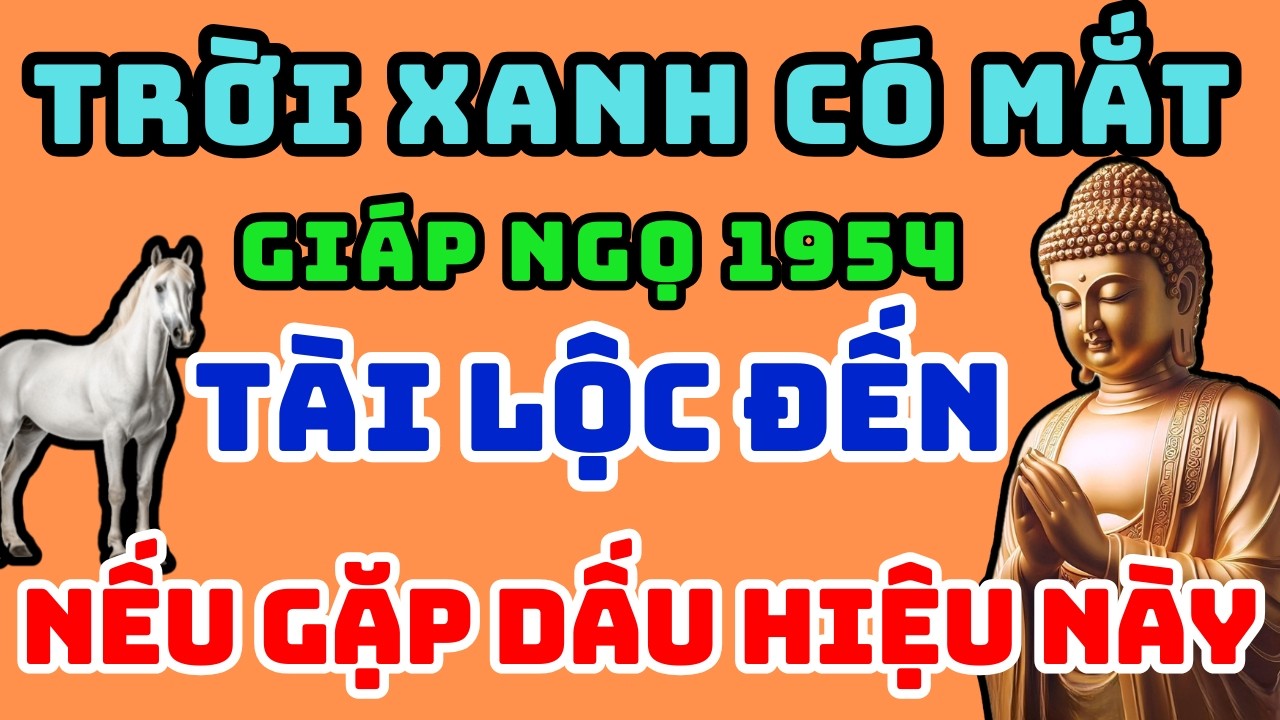 Trời Xanh Có Mắt, Giáp Ngọ 1954 Gặp 1 Trong 7 Dấu Hiệu Này Phước Tự Đến,Lộc Tự Về Hậu Vận Giàu Sang!