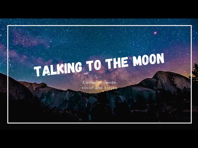 talking to the moon -  cameron goode Cover lyrics #talkingtothemoon #CameronGoode