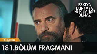Eşkiya Dünyaya Hükümdar Olmaz 181 Bölüm Fragmanı