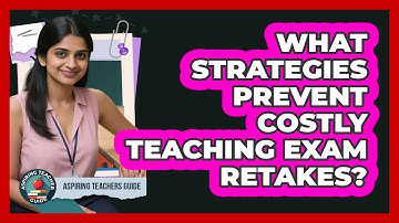 What Strategies Prevent Costly Teaching Exam Retakes? - Aspiring Teacher Guide