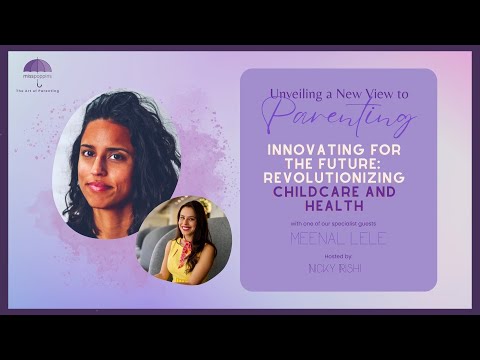 Innovating for the Future: Nicky Rishi & Meenal Lele on Revolutionizing Childcare and Health