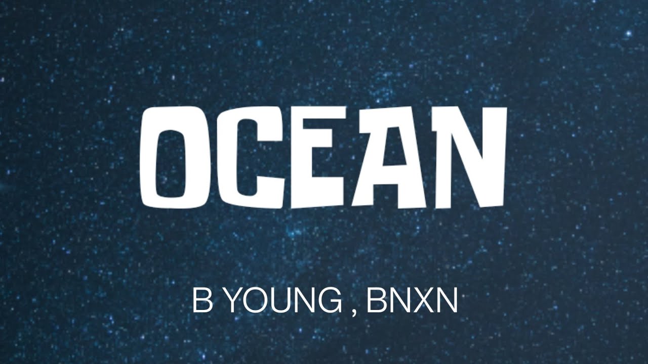 B YOUNG , BNXN OCEAN ( LYRICS ) YouTube