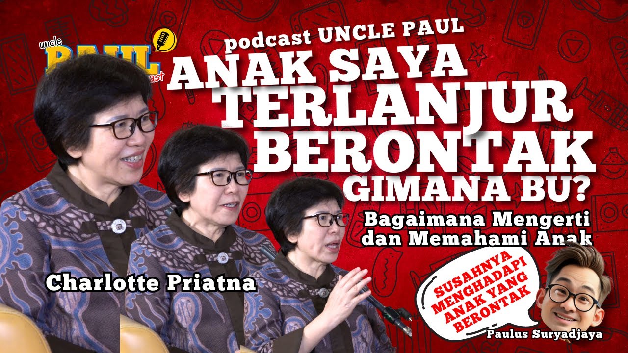 Menghadapi Anak Yang Terlanjur Berontak  #podcastunclepaul ep.10 Charlotte Priatna #gmccpodcast