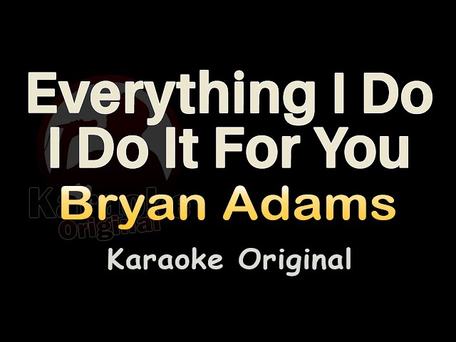 Everything I Do I Do It For You Karaoke [Bryan Adams] Everything I Do I Do It For You Original class=