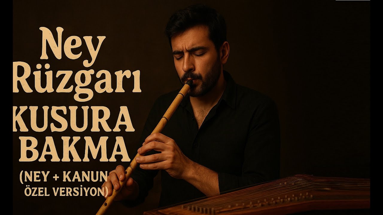 Ney Rüzgarı – Kusura Bakma (Ney + Kanun Özel Versiyon) BLOK3