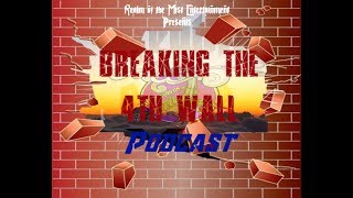 Breaking the 4th Wall Podcast #64: TheW.P.S. Guys gets Us Banned