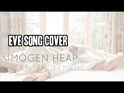 Imogen Heap Entanglement Song Cover