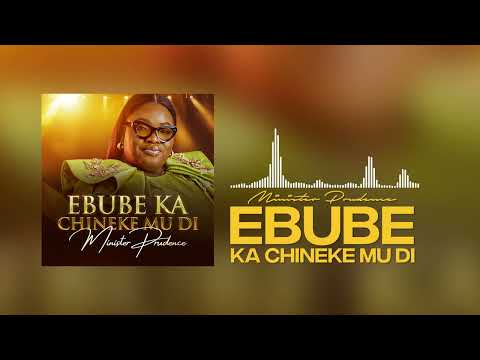 Minister Prudence Ebube Ka chineke mu di (Official Audio)