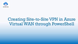 Create a Site-to-Site VPN Connection to Azure Virtual WAN using PowerShell