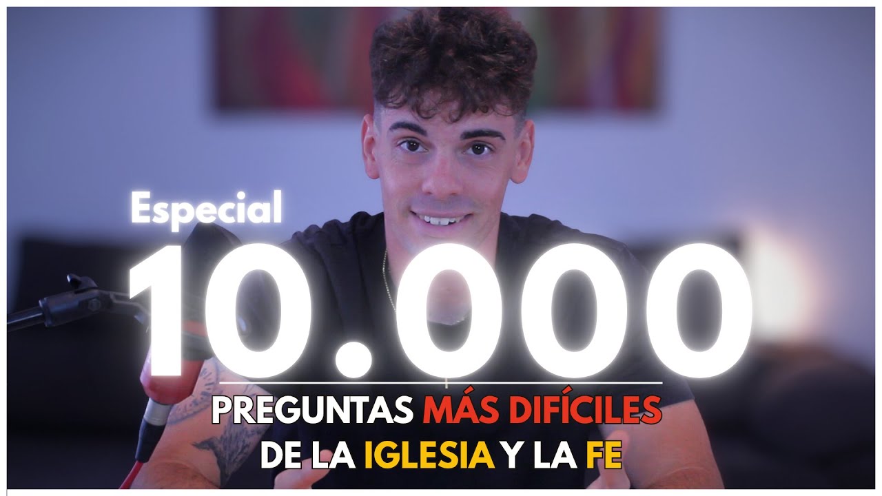 Especial 10.000 | Las PREGUNTAS más DIFÍCILES sobre la Fe Cristiana