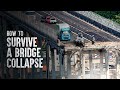 How to Survive a Bridge Collapse