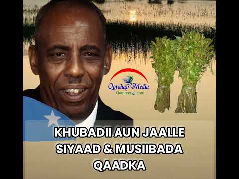 KHUDBADII AUN JAALLE SIYAAD EE MUSIIBADDA QAADKA 