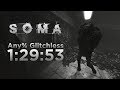 SOMA | Any% No Major Glitches (1:29:53 IGT; 1:32:13 RTA) [World Record]