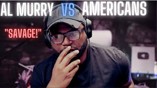 My First Time Hearing Al Murry Vs Americans reaction