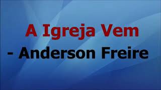 Anderson Freire-    A igreja Vem playback com letras