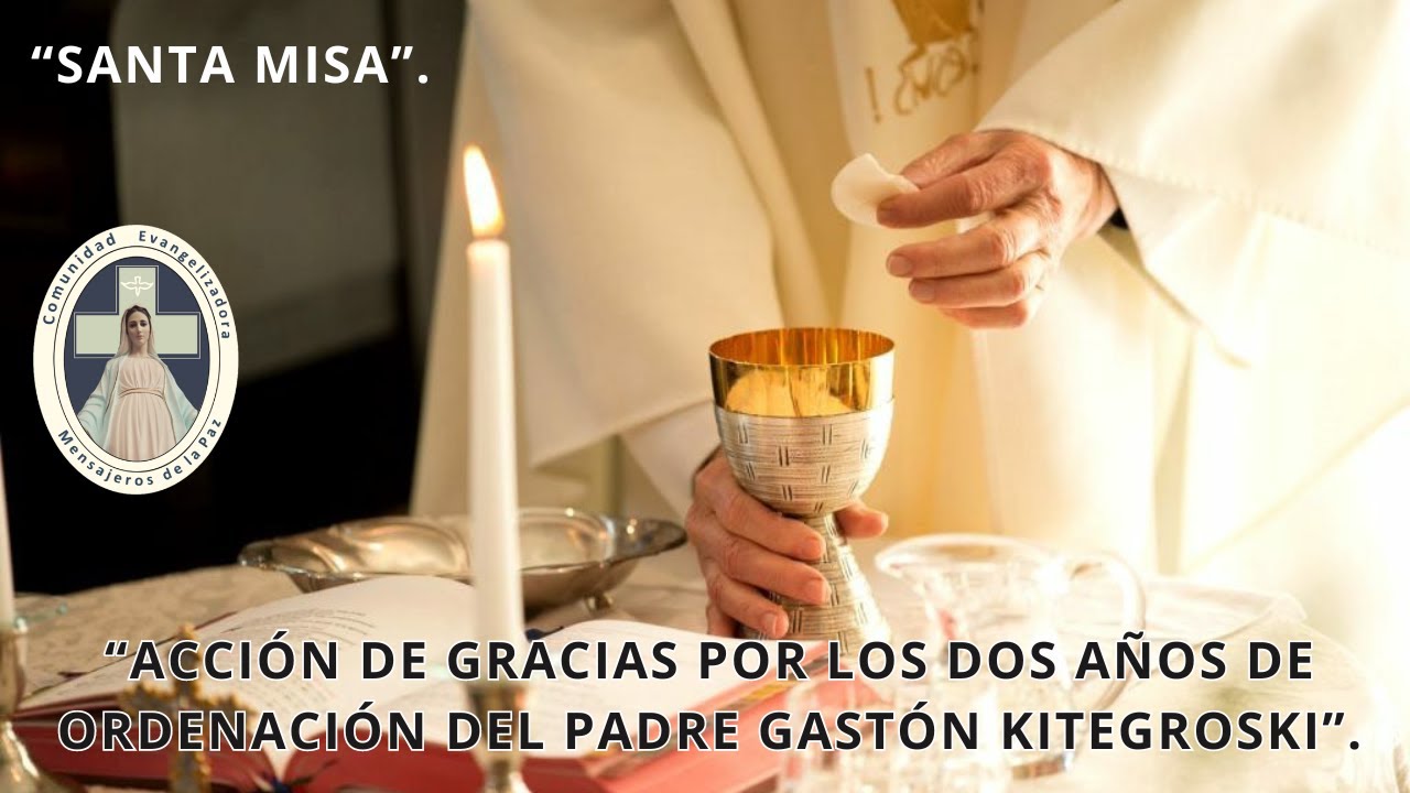 SANTA MISA: "Acción de Gracias por los dos años de Ordenación del Padre ...