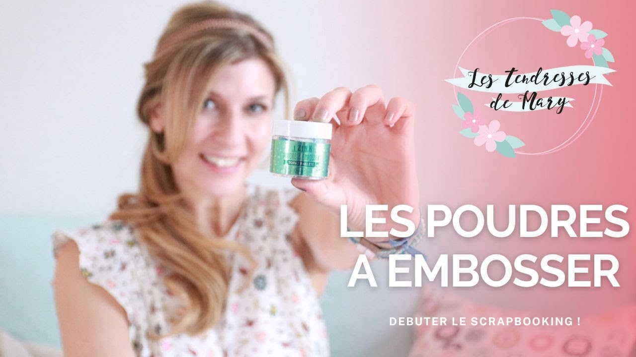 LES POUDRES A EMBOSSER : DÉBUTER LE SCRAP