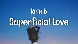 Superficial Love - Ruth B/tiktok//