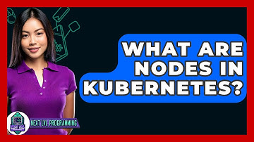 What Are Nodes In Kubernetes? - Next LVL Programming