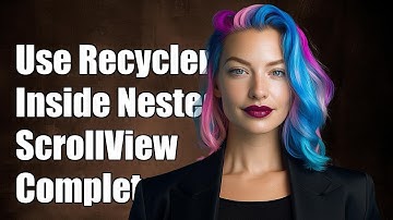 How to Use RecyclerView Inside NestedScrollView in Android: A Complete Guide