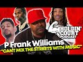 P Frank Williams On The Issues In Hip Hop. &quot;I Blame Clout Chasing And The Internet&quot; Part 2