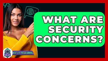 What Are Security Concerns? - Next LVL Programming