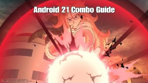 Dragon ball Xenoverse 2: Android 21 in-depth Combo guide