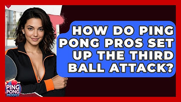 How Do Ping Pong Pros Set Up The Third Ball Attack? - Ping Pong Prodigy