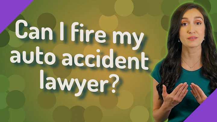 Can I fire my auto accident lawyer?