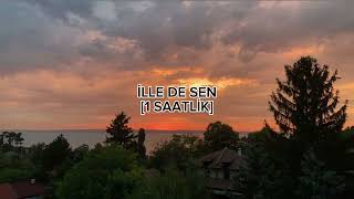 İLLE DE SEN [1 SAATLİK]