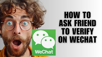 How To Ask Friend To Verify On WeChat 2025 (Step-by-Step Guide)