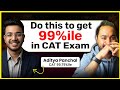 How to get a 99%ile in CAT Exam | Sectional Strategy | Ft. Aditya, CAT 2025 : 99.79%ile