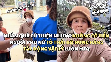 Nhận quà từ thiện nhưng KHÔNG CÓ TIỀN bà cô tỏ thái độ HUNG HĂNG tác động vật lý MTQ | GÌ CŨNG BIẾT