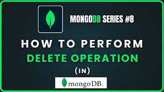 Tutorial: 8 | How to Perform Delete Operations in MongoDB | deleteOne &amp; deleteMany