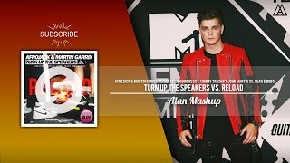 Afrojack U0026 Martin Garrix Vs Sebastian Ingrosso Turn Up The Speakers Vs Reload alan Mashup