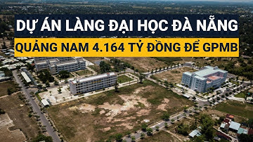 Quảng Nam 4.164 tỷ đồng để GPMB dự án làng Đại học Đà Nẵng