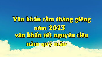 tết nguyên tiêu 2023 Văn khấn rằm tháng giêng năm 2023 - PX P