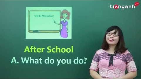 Tiếng anh lớp 7 - Unit 6: After school - What do you do