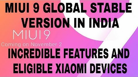 MIUI 9 GLOBAL STABLE VERSION  IN INDIA -  INCREDIBLE NEW FEATURES AND ELIGIBLE XIAOMI DEVICES