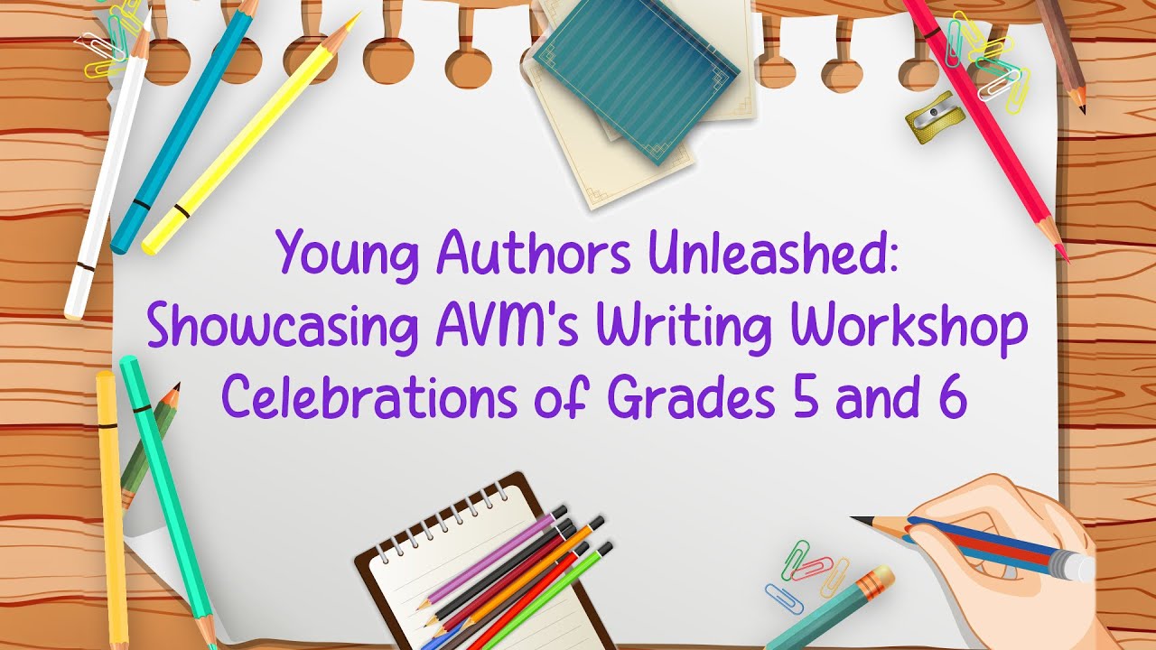 Young Authors Unleashed: Showcasing AVM’s Writing Workshop Celebrations of Grades 5 and 6