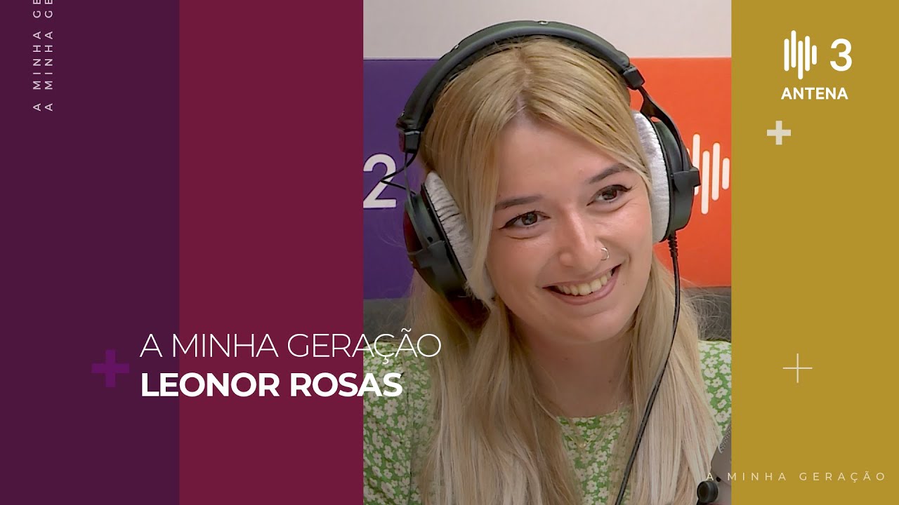 Leonor Rosas | A Minha Geração com Diana Duarte | Antena 3 - YouTube
