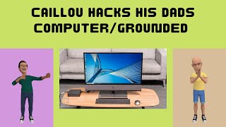 Caillou Hacks His Dads Computergrounded