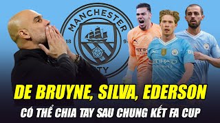 3 TRỤ CỘT CÓ THỂ CHIA TAY MAN CITY NGAY SAU TRẬN CHUNG KẾT FA CUP: DE BRUYNE VÀ AI NỮA?